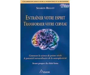 Entraîner votre esprit - Transformer votre cerveau : Comment la science de pointe révèle le potentiel extraordinaire de la neuroplasticité