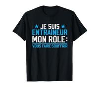 Entraîneu Drôle Coach Mon Rôle Vous Faire Souffrir T-Shirt