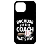 Entraîneur de baseball parce que je suis l'entraîneur c'est pourquoi Coque pour iPhone 16 Pro Max