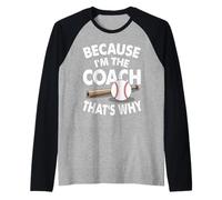 Entraîneur de baseball parce que je suis l'entraîneur c'est pourquoi Manche Raglan