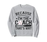 Entraîneur de baseball parce que je suis l'entraîneur c'est pourquoi Sweatshirt