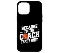 Entraîneur de basket-ball drôle parce que je suis l'entraîneur et c'est pourquoi Coque pour iPhone 12 Pro Max