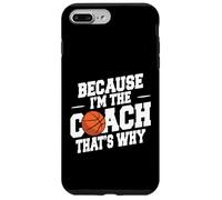 Entraîneur de basket-ball drôle parce que je suis l'entraîneur et c'est pourquoi Coque pour iPhone 7 Plus/8 Plus