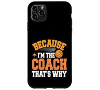 Entraîneur de basket-ball parce que je suis l'entraîneur, c'est pourquoi Coque pour iPhone 11 Pro Max