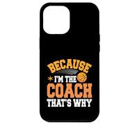 Entraîneur de basket-ball parce que je suis l'entraîneur, c'est pourquoi Coque pour iPhone 12 Pro Max