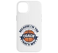Entraîneur de basket-ball parce que je suis l'entraîneur, c'est pourquoi Coque pour iPhone 14 Plus