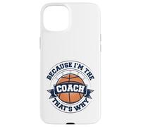 Entraîneur de basket-ball parce que je suis l'entraîneur, c'est pourquoi Coque pour iPhone 15 Plus