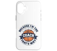 Entraîneur de basket-ball parce que je suis l'entraîneur, c'est pourquoi Coque pour iPhone 16 Plus