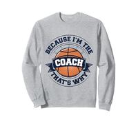 Entraîneur de basket-ball parce que je suis l'entraîneur, c'est pourquoi Sweatshirt