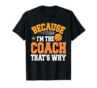 Entraîneur de basket-ball parce que je suis l'entraîneur, c'est pourquoi T-Shirt
