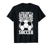 Entraîneur de Football pour Filles You Don't Scare Me T-Shirt