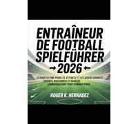 ENTRAÎNEUR DE FOOTBALL SPIELFÜHRER 2026: Le guide ultime pour les débutants et les joueurs avancés - Secrets, raccourcis et sagesse communautaire pour dominer FM26