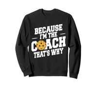 Entraîneur de pickleball drôle parce que je suis l'entraîneur, c'est pourquoi Sweatshirt