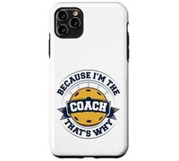 Entraîneur de pickleball Parce que je suis l'entraîneur, c'est pourquoi Coque pour iPhone 11 Pro Max