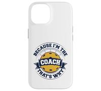 Entraîneur de pickleball Parce que je suis l'entraîneur, c'est pourquoi Coque pour iPhone 14