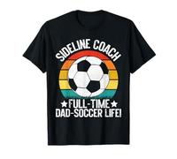 Entraîneur secondaire à Plein Temps, Papa, Soccer Life ! Père de Football T-Shirt