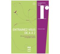Entraînez-Vous De A À Z - 200 Exercices De Grammaire, Orthographe, Lexique