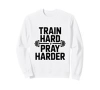 Entraînez-Vous, priez Plus durement, Motivation, Gym et Fitness Sweatshirt