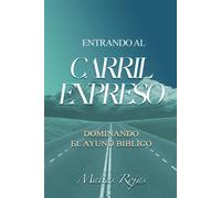 Entrando Al Carril Expreso: Dominando El Ayuno Bíblico