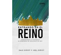Entrando En El Reino: Aprendiendo a Vivir Bajo el Gobierno de Jesucristo Rey