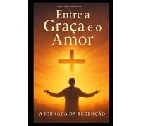 Entre a Graça e o Amor - A Jornada da Redenção