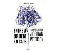 Entre A Ordem E O Caos: Compreendendo Jordan Peterson