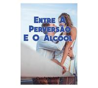 Entre A Perversão E O Álcool