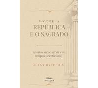 Entre a República e o Sagrado: Ensaios sobre servir em tempos de ceticismo