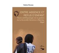 Entre absence et refus d'enfant Socio-anthropologie de la gestion de la fécondité féminine à Niamey, Niger - Hadiza Moussa - L'harmattan - broché - Essai