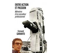 Entre Action et Passion : mémoires d'un cascadeur professionnel - Fernand Garanto - Du Pantheon Eds - broché - Témoignage