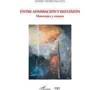 Entre admiracion y reflexion Homenajes y ensayos - Daniel-Henri Pageaux - L'harmattan - broché - Essai