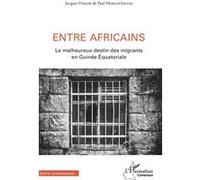 Entre Africains – Le malheureux destin des migrants en Guinée équatoriale – L'Harmattan