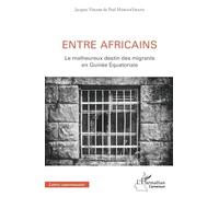 Entre Africains – Le malheureux destin des migrants en Guinée équatoriale – L'Harmattan