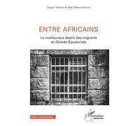 Entre Africains – Le malheureux destin des migrants en Guinée équatoriale – L'Harmattan