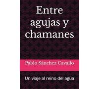 Entre agujas y chamanes: Un viaje al reino del agua