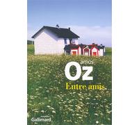 Entre amis Prix Franz Kafka 2013 - Amos Oz - Gallimard - broché - Roman