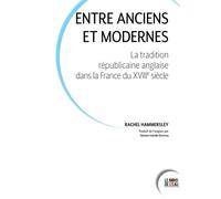 Entre Anciens et Modernes La Tradition républicaine anglaise dans la France du dix-huitième siècle - Rachel Hammersley - Le Bord De L'eau Eds - broché - Essai