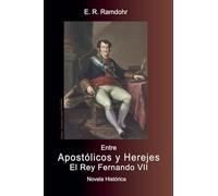 ENTRE APOSTÓLICOS Y HEREJES, El Rey Fernando VII