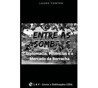 ENTRE AS SOMBRAS: Diplomacia, Potências e o Mercado da Borracha