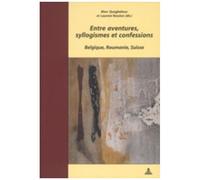 Entre Aventures, Syllogismes Et Confessions - Belgique, Roumanie, Suisse