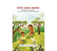 ENTRE CACAO Y COLINAS: Relatos de la infancia y otras travesuras dominicanas