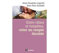 Entre câlins et tempêtes, créer un couple durable - 2e éd. - Les 5 notions clés pour surmonter les Les 5 notions clés pour surmonter les crises et vivre le bonheur à deux - Anne Sauzède-Lagarde - Inte