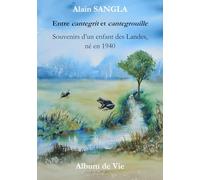 Entre cantegrit et cantegrouille: Souvenirs d'un enfant des Landes, né en 1940
