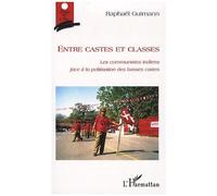 Entre Castes Et Classes - Les Communistes Indiens Face À La Politisation Des Basses Castes