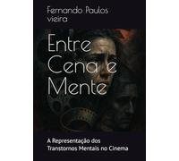 Entre Cena e Mente: A Representação dos Transtornos Mentais no Cinema