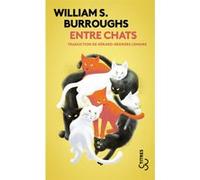 Entre chats William Seward Burroughs (Auteur), Gérard-Georges Lemaire (Traduction)