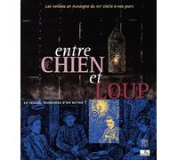 Entre Chien Et Loup - La Veillée, Naissance D'un Mythe ? Les Veillées En Auvergne En Milieu Rural Et Urbain, Du Xixe Siècle À Nos Jours