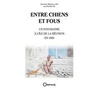 Entre chiens et fous Un psychiatre à l'île de La Réunion en 1960 - Danièle Jay - Orphie G.doyen Editions - broché - Témoignage