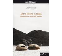 Entre chiens et loups Philosophie et ordre des discours - Alain Brossat - L'harmattan - broché - Essai