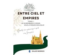 Entre ciel et empires: Tome 2 : De Nuremberg à Vienne, sous le regard des aigles